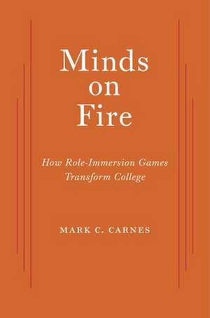 Minds on Fire – How Role–Immersion Games Transform College de Mark C. Carnes