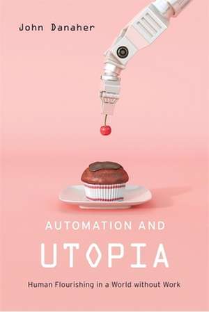 Automation and Utopia – Human Flourishing in a World without Work de John Danaher