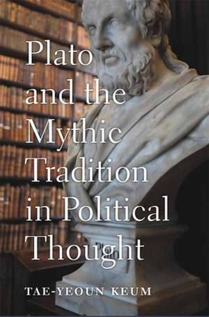 Plato and the Mythic Tradition in Political Thought de Tae–yeoun Keum