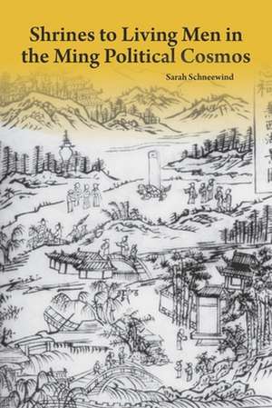 Shrines to Living Men in the Ming Political Cosmos de Sarah Schneewind