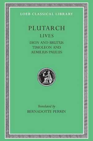 Lives, Volume VI – Dion and Brutus. Timoleon and Aemilius Paulus de Plutarch Plutarch