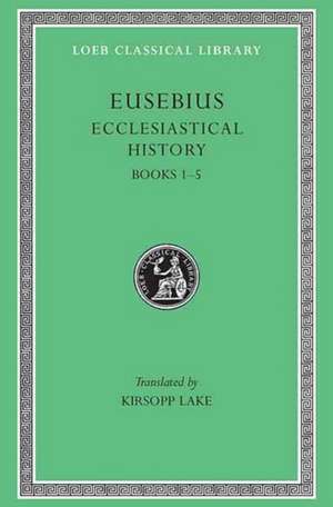 Ecclesiastical History, Volume I – Books 1–5 Lake)(Greek) de Eusebius Eusebius