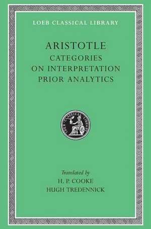 Categories. On Interpretation. Prior Analytics L325 V 1 (Trans. Cooke)(Greek) de Aristotle Aristotle