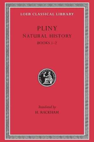 Natural History, Volume I: Books 1–2 (Trans. Rackham)(Latin) de Pliny Pliny