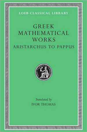 Greek Mathematical Works, Volume II: Aristarchus to Pappus de Ivor Thomas