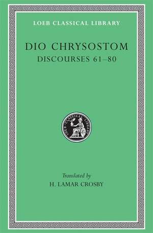 Discourses 61–80. Fragments. Letters (Trans. Cohoon)(Greek) de Dio Chrysostom Dio Chrysostom