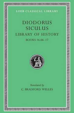 Library of History, Volume VIII – Books 16.66–17 (Trans. Welles)(Greek) de Diodorus Siculu Diodorus Siculu