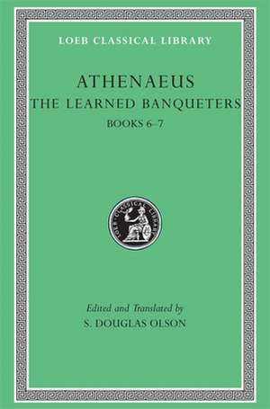 The Learned Banqueters, Volume III: Books 6–7 (Greek) de Athenaeus