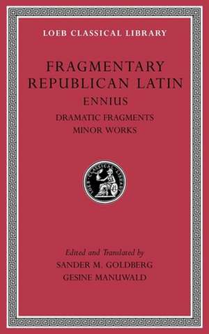 Fragmentary Republican Latin, Volume II – Ennius, Dramatic Fragments. Minor Works L537 de Sander M. Goldberg