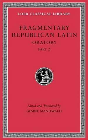 Fragmentary Republican Latin, Volume IV – Oratory, Part 2 L541 de Gesine Manuwald