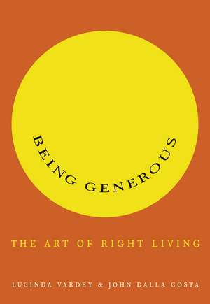 Being Generous: The Art of Right Living de Lucinda Vardey