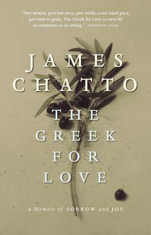 The Greek for Love: A Memoir of Sorrow and Joy de James Chatto