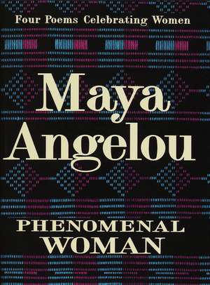 Phenomenal Woman: Four Poems Celebrating Women de Maya Angelou