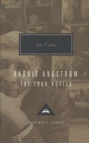 Rabbit Angstrom: Rabbit, Run, Rabbit Redux, Rabbit Is Rich, and Rabbit at Rest de John Updike