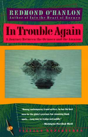 In Trouble Again: A Journey Between Orinoco and the Amazon de Redmond O'Hanlon