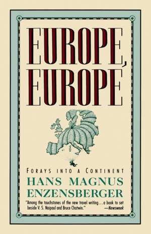 Europe, Europe: Forays Into a Continent de Hans Magnus Enzensberger