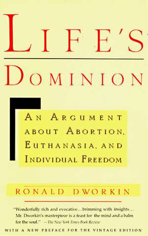 Life's Dominion: An Argument about Abortion, Euthanasia, and Individual Freedom de Ronald D. Dworkin