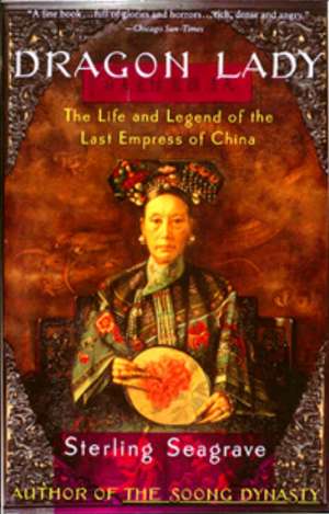 Dragon Lady: The Life and Legend of the Last Empress of China de Sterling Seagrave