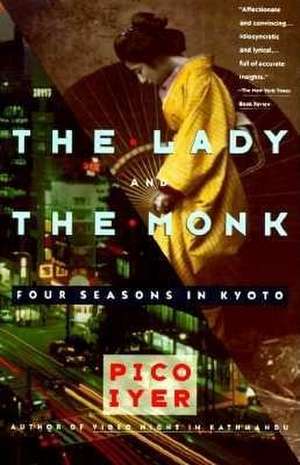 The Lady and the Monk: Four Seasons in Kyoto de Pico Iyer