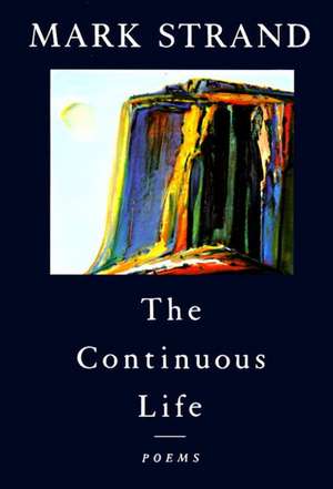 The Continuous Life,: Poems de Mark Strand