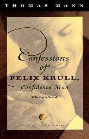 Confessions of Felix Krull, Confidence Man: The Early Years de Thomas Mann