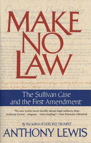 Make No Law: The Sullivan Case and the First Amendment de Anthony Lewis