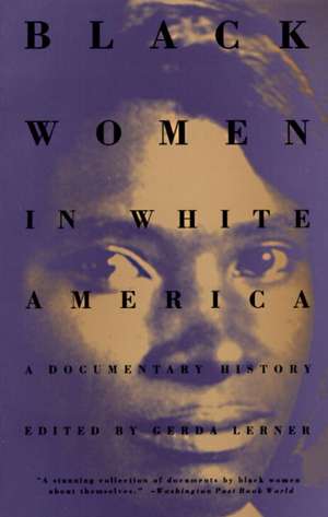 Black Women in White America: A Documentary History de Gerda Lerner