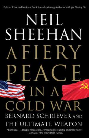 A Fiery Peace in a Cold War: Bernard Schriever and the Ultimate Weapon de Neil Sheehan