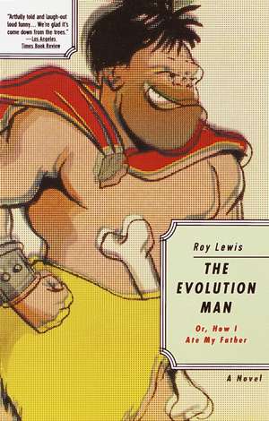 The Evolution Man: Or, How I Ate My Father de Roy Lewis