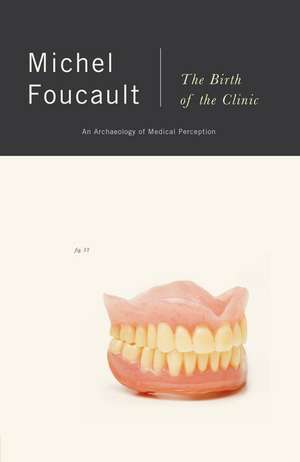 The Birth of the Clinic: An Archaeology of Medical Perception de Michel Foucault