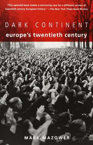 Dark Continent: Europe's Twentieth Century de Mark Mazower