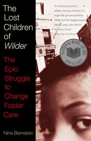 The Lost Children of Wilder: The Epic Struggle to Change Foster Care de Nina Bernstein