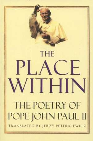 The Place Within: The Poetry of Pope John Paul II de John Paul II