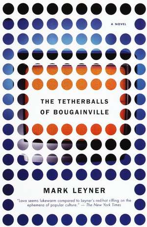 The Tetherballs of Bougainville de Mark Leyner