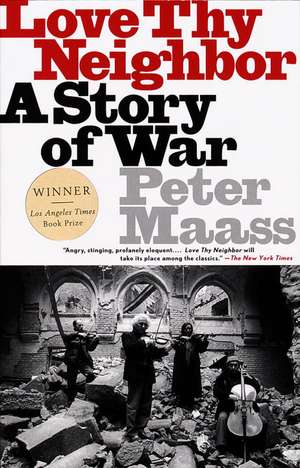 Love Thy Neighbor: A Story of War de Peter Maass