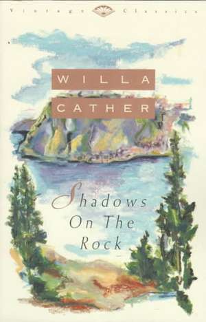 Shadows on the Rock: Reissue de Willa Cather