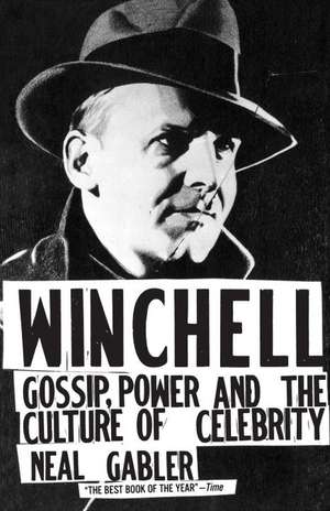 Winchell: Gossip, Power, and the Culture of Celebrity de Neal Gabler