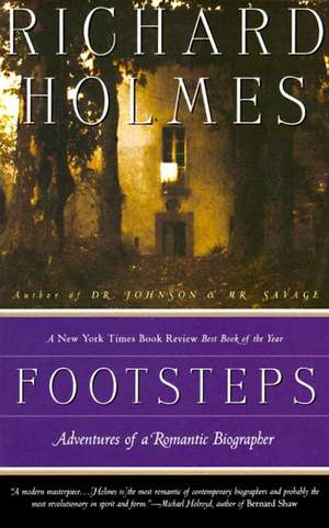 Footsteps: Adventures of a Romantic Biographer de Richard Holmes