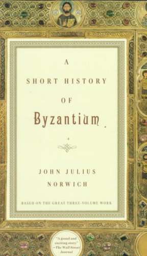 A Short History of Byzantium de John Julius Norwich