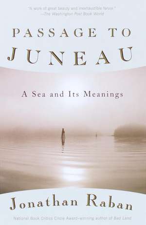 Passage to Juneau: A Sea and Its Meanings de Jonathan Raban