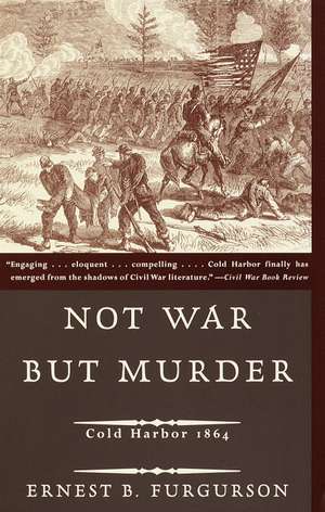 Not War But Murder: Cold Harbor 1864 de Ernest B. Furgurson