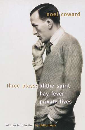 Blithe Spirit, Hay Fever, Private Lives: Three Plays de Noel Coward