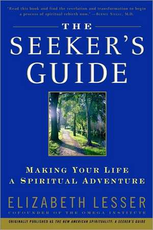 The Seeker's Guide: Making Your Life a Spiritual Adventure de Elizabeth Lesser