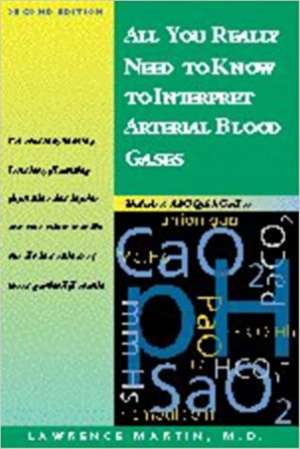 All You Really Need to Know to Interpret Arterial Blood Gases de Lawrence Martin MD, FACP, FCCP