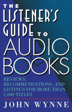 The Listener's Guide to Audio Books de John Wynne