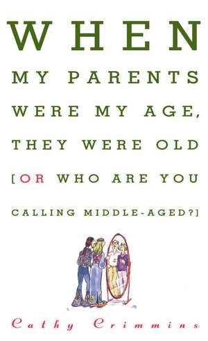 When My Parents Were My Age, They Were Old de Cathy E. Crimmins