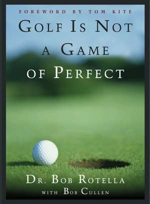 Golf is Not a Game of Perfect de Dr. Bob Rotella