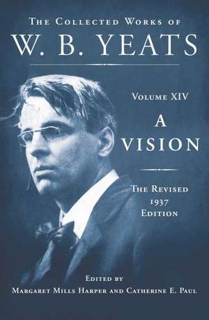 A Vision: The Collected Works of W.B. Yeats Volume XIV de William Butler Yeats