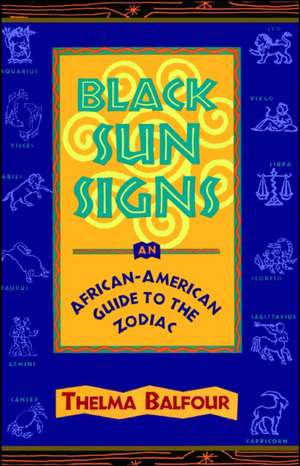 Black Sun Signs: An African-American Guide to the Zodiac de Thelma Balfour