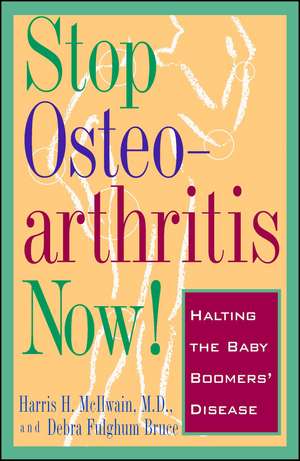 Stop Osteoarthritis Now: Halting the Baby Boomer's Disease de Debra Fulgham Bruce